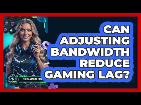 Can Adjusting Bandwidth Reduce Gaming Lag?