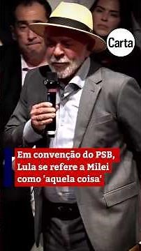 Em convenção do PSB, Lula se refere a Milei como 'aquela coisa'