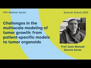 VPHi Keynote Webinar "Challenges in the multiscale modeling of tumor growth" by Prof Garcia Aznar