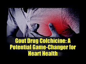 Gout Drug Colchicine: A Potential Game-Changer for Heart Health