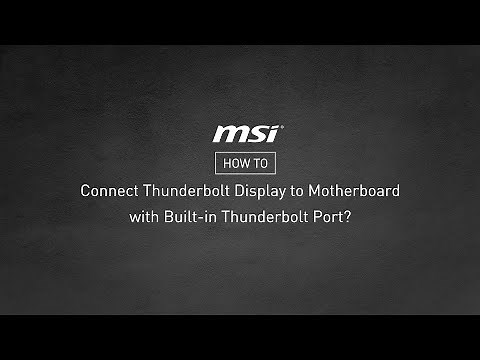 MSI® HOW-TO connect Thunderbolt display to motherboard with built-in Thunderbolt port