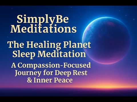 The Healing Planet Sleep Meditation: A Compassion-Focused Journey for Deep Rest & Inner Peace