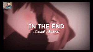 In The End (Slowed   Reverb)