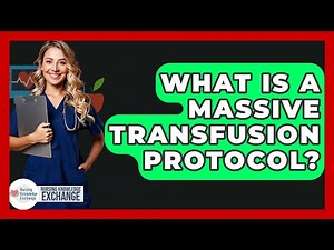 What Is A Massive Transfusion Protocol? - Nursing Knowledge Exchange