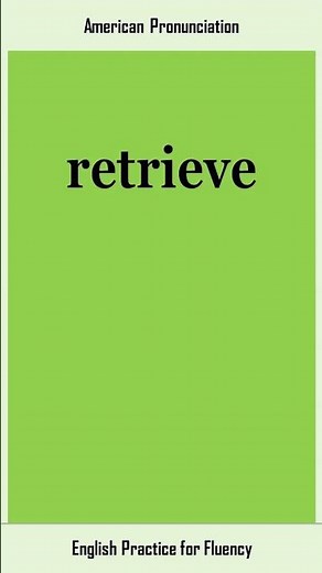 retrieve, How to Say or Pronounce RETRIEVE in American, British English, Pronunciation