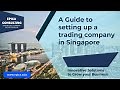 A guide to setting up a Trading Company in Singapore
