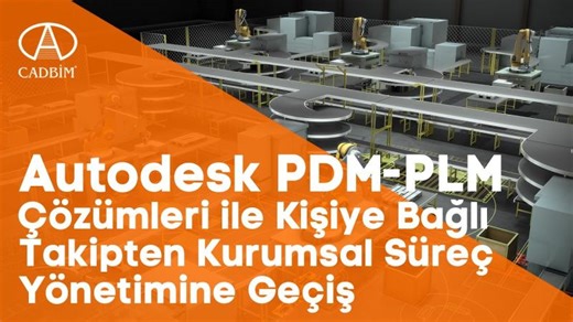 Autodesk PDM-PLM Çözümleri ile Kişiye Bağlı Takipten Kurumsal Süreç Yönetimine Geçiş | Kemal Alan