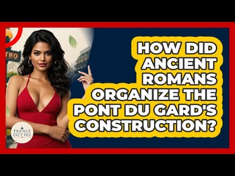 How Did Ancient Romans Organize The Pont Du Gard's Construction? - France Fact File