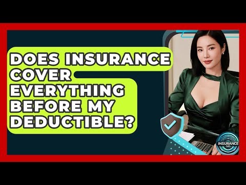 Does Insurance Cover Everything Before My Deductible? - InsuranceGuide360.com