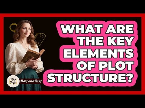 What Are The Key Elements Of Plot Structure?