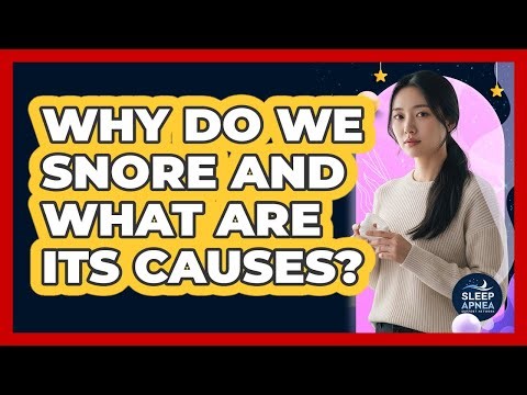 Why Do We Snore And What Are Its Causes?