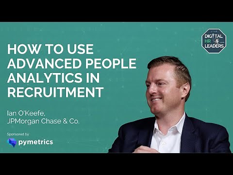 HOW TO USE ADVANCED PEOPLE ANALYTICS IN RECRUITMENT - Ian O'Keefe at JPMorgan Chase & Co