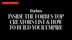 Watch Inside The Forbes Top Creators List & How To Build Your Empire