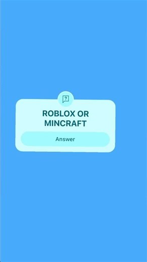 ROBLOX OR MINCRAFT COMMENT WHICH ONE