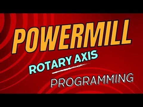 Simplify 4th Axis Programming with PowerMill شرح برمجة المحور الرابع فى التفريز بالباورميل