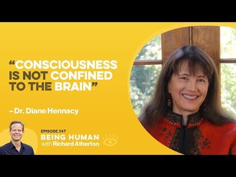 #347 Mind Beyond the Brain - Dr. Diane Hennacy | Being Human