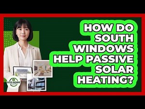 How Do South Windows Help Passive Solar Heating?