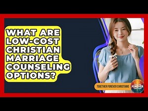 What Are Low-cost Christian Marriage Counseling Options? - Together Forever Christians