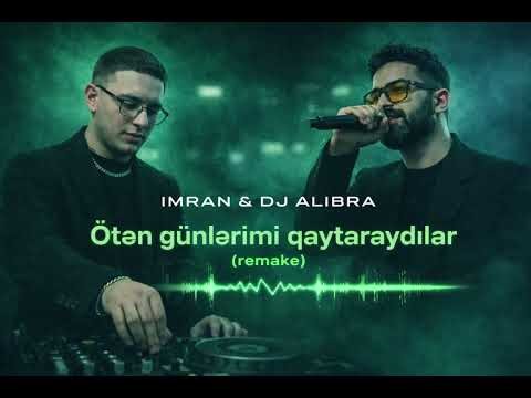 İmran & Dj Alibra - Oten gunlerimi qaytaraydilar (remix)