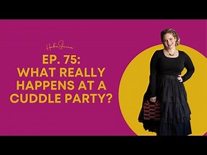 Ep. 75: What Really Happens at a Cuddle Party?