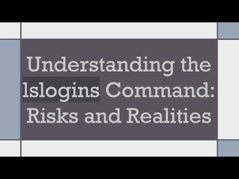 Understanding the lslogins Command: Risks and Realities