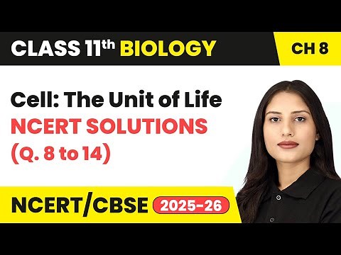 Cell: The Unit of Life - NCERT Solutions (Que. 8 to 14) | Class 11 Biology Chapter 8 | CBSE 2025-26