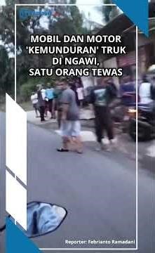 TAK KUAT NANJAK, TRUK MUNDUR TABRAK MOBIL dan Motor di Ngrambe Ngawi, Satu Pengendara Motor Tewas