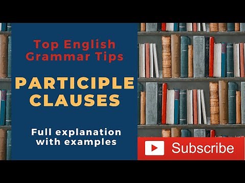 English Grammar: Participle Clauses | Full explanation + Examples |