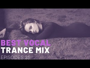 BEST VOCAL TRANCE MIX I EPISODES 35 ❤️❤️🔥