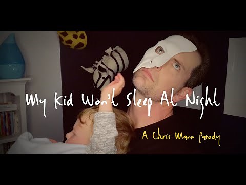 MY KID WON'T SLEEP AT NIGHT - A Chris Mann Parody (The Phantom of the Opera)