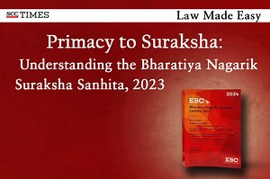 Primacy to Suraksha: Understanding the Bharatiya Nagarik Suraksha Sanhita, 2023
