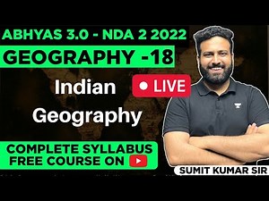 Indian Geography For NDA - Geography By Sumit Sir Abhyas 3.0 Complete Batch For NDA 2 2022
