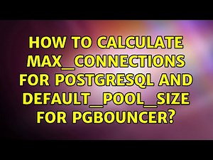 How to calculate max_connections for PostgreSQL and default_pool_size for pgbouncer?