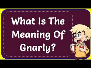 What Is The Meaning Of Gnarly?