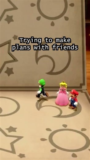 Trying to make plans with friends summarized by Mario Party