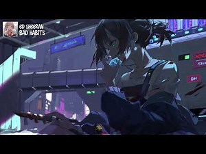 【Nightcore】Bad Habits ★ Ed Sheeran