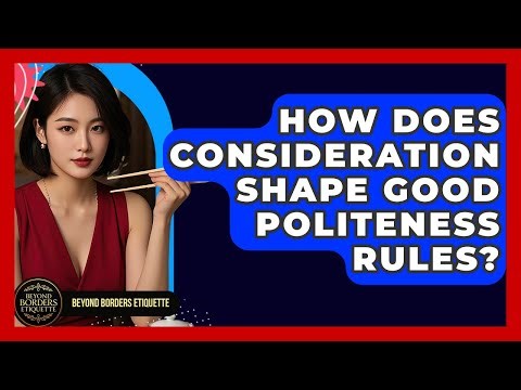 How Does Consideration Shape Good Politeness Rules? - Beyond Borders Etiquette