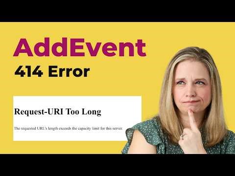 How to Fix AddEvent 414 Error “Request URI Too Long”