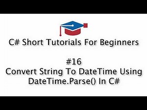 C# Tutorials For Beginners - 16. Convert String To DateTime Using DateTime.Parse()