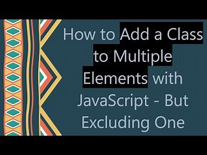 How to Add a Class to Multiple Elements with JavaScript - But Excluding One