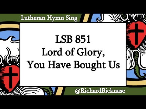 Score Video: LSB 851 Lord of Glory, You Have Bought Us | Lutheran Hymn Sing