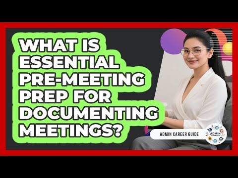 What Is Essential Pre-Meeting Prep For Documenting Meetings?