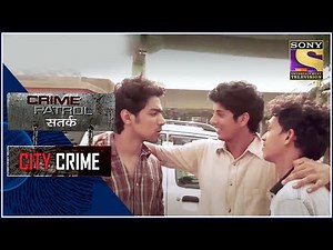 City Crime | Crime Patrol | बचपन की दोस्ती, प्यार और दगाबाज़ी | Full Episode