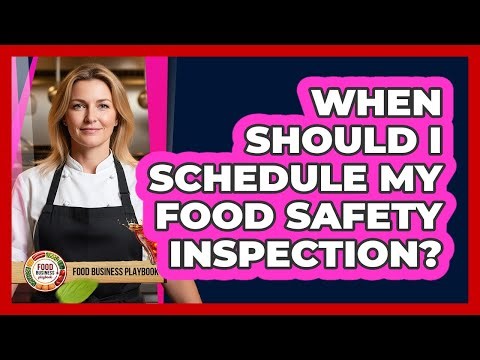 When Should I Schedule My Food Safety Inspection?