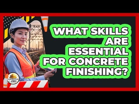 What Skills Are Essential For Concrete Finishing?