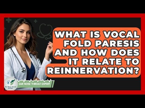 What Is Vocal Fold Paresis And How Does It Relate To Reinnervation? - Ear Nose Throat Expert