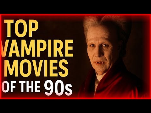 Top Vampire Films from the 1990s You NEED to Watch