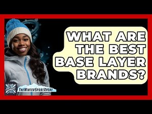 What Are The Best Base Layer Brands? - The Winter Sport Xpert