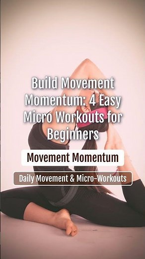 4 Easy Micro Workouts to Build Lasting Movement Momentum