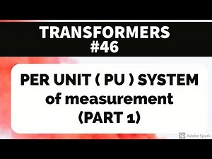 TRANSFORMER #46 - PER UNIT ( PU ) SYSTEM OF MEASUREMENT - PART 1